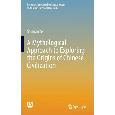 A Mythological Approach to Exploring the Origins of Chinese Civilization