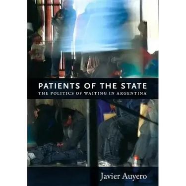 Patients of the State: The Politics of Waiting in Argentina