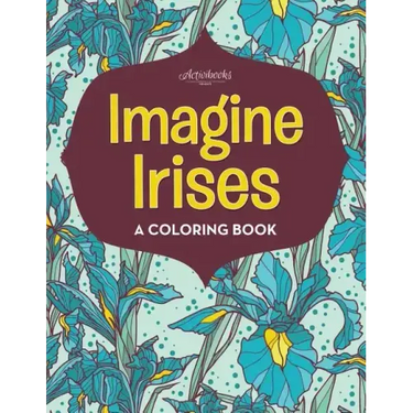 Imagine Irises: A Coloring Book