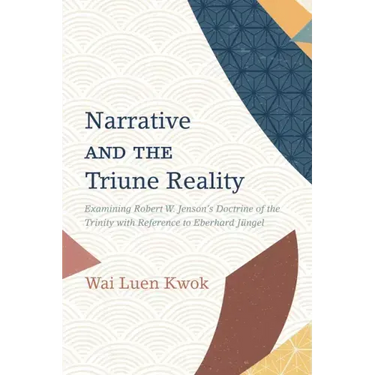Narrative and the Triune Reality: Examining Robert W. Jenson's Doctrine of the Trinity with Reference to Eberhard Jüngel