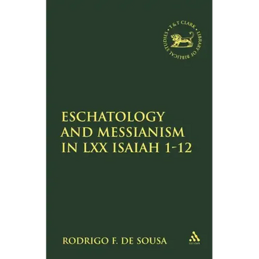 Eschatology and Messianism in LXX Isaiah 1-12