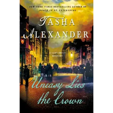 Uneasy Lies the Crown: A Lady Emily Mystery