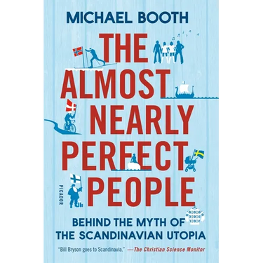 The Almost Nearly Perfect People: Behind the Myth of the Scandinavian Utopia