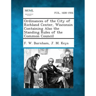 Ordinances of the City of Richland Center, Wisconsin Containing Also the Standing Rules of the Common Council