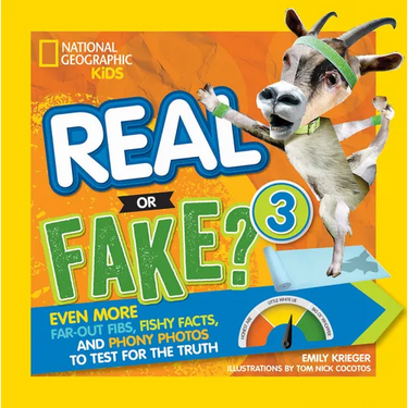 Real or Fake? 3: Even More Far-Out Fibs, Fishy Facts, and Phony Photos to Test for the Truth