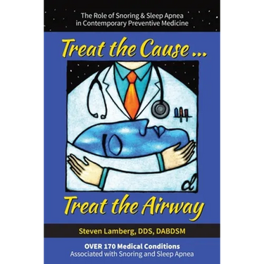 Treat the Cause... Treat the Airway: The Role of Snoring & Sleep Apnea in Contemporary Preventive Medicine