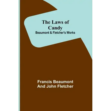 The Laws of Candy; Beaumont & Fletcher's Works