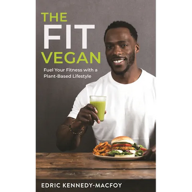 The Fit Vegan: Fuel Your Fitness with a Plant-Based Lifestyle