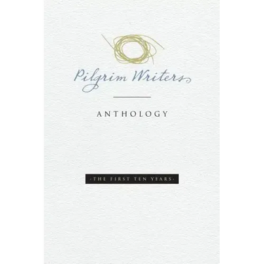 Pilgrim Writers Anthology: The First Ten Years