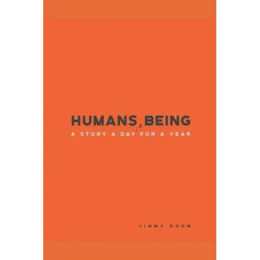Humans, Being: A Story a Day for a Year
