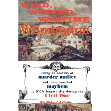 Wild, Wicked, Wartime Wilmington