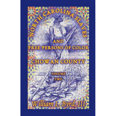 North Carolina Slaves and Free Persons of Color: Chowan County, Volume Two