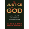 The Justice of God: A Fresh Look at the Old Doctrine of Justification by Faith