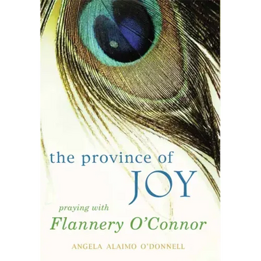 Province of Joy: Praying with Flannery O'Connor