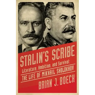 Stalin's Scribe: Literature, Ambition, and Survival: The Life of Mikhail Sholokhov