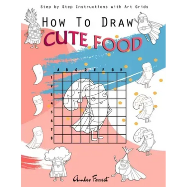 How To Draw Cute Food: Step by Step Instructions with Art Grids: Drawing Super Fruits & Vegetables for Kids & Adults: A Step-by-Step Drawing