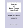Abstracts of Bucks County, Pennsylvania Land Records, 1684-1723