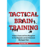 Tactical Brain Training: A Guide to Trauma and Stress Management for First Responders and the Professionals Who Support Them