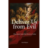 Deliver Us from Evil: How Jesus Casts Out Demons Today