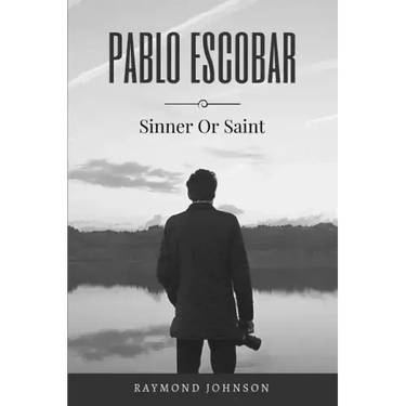 Pablo Escobar: Sinner Or Saint