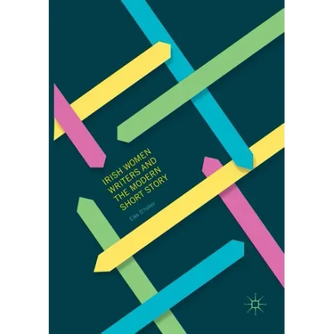 Irish Women Writers and the Modern Short Story