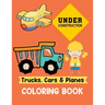 Trucks Cars and Planes Coloring Book: A Fun Activity Vehicle & Construction Coloring Page for Toddlers & Preschoolers, Age 3-8