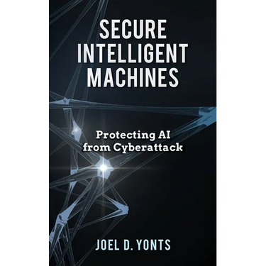Secure Intelligent Machines: Protecting AI from Cyberattack