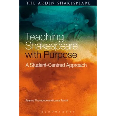 Teaching Shakespeare with Purpose: A Student-Centred Approach