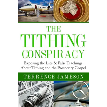 The Tithing Conspiracy: Exposing the Lies & False Teachings About Tithing and the Prosperity Gospel