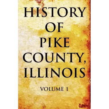 History of Pike County, Illinois Volume 1