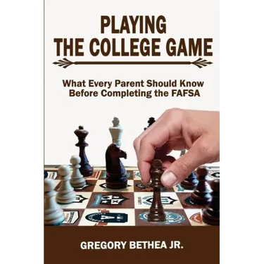 Playing the College Game: What Every Parent Should Know Before Completing the FAFSA