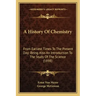 A History Of Chemistry: From Earliest Times To The Present Day; Being Also An Introduction To The Study Of The Science (1898)