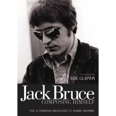 Jack Bruce Composing Himself: The Authorised Biography