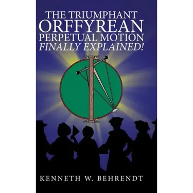 The Triumphant Orffyrean Perpetual Motion Finally Explained!