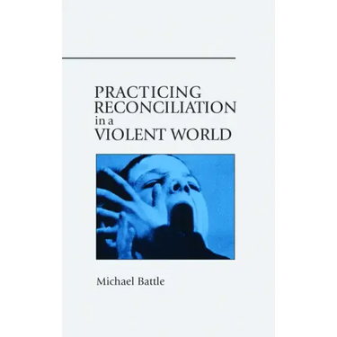 Practicing Reconciliation in a Violent World
