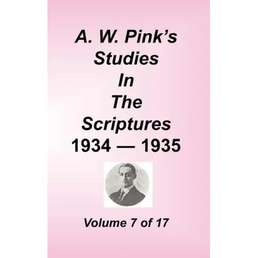 A. W. Pink's Studies in the Scriptures, Volume 07