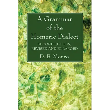 A Grammar of the Homeric Dialect, Second Edition, Revised and Enlarged