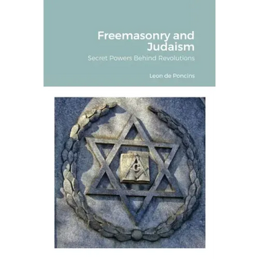Freemasonry and Judaism: Secret Powers Behind Revolutions