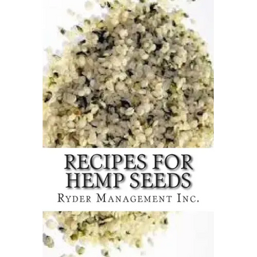 Recipes for Hemp Seeds: Hemp: the #1 Superfood on the Planet