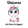 Unicorns Are Born In August: Happy Unicorn Birthday