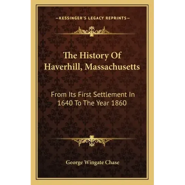 The History Of Haverhill, Massachusetts: From Its First Settlement In 1640 To The Year 1860