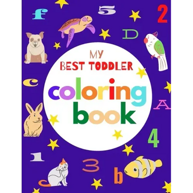 my best toddler coloring book: Fun Coloring Books for Toddlers & Kids Ages 2, 3, 4 & 5 - Activity Book Teaches ABC, Letters, animals (Kids coloring a
