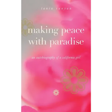 Making Peace With Paradise: an autobiography of a California girl
