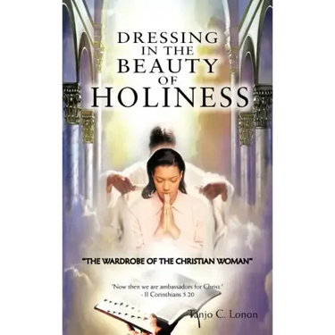 Dressing in the Beauty of Holiness: "The Wardrobe of the Christian Woman"