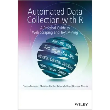 Automated Data Collection with R: A Practical Guide to Web Scraping and Text Mining
