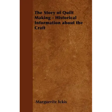 The Story of Quilt Making - Historical Information about the Craft