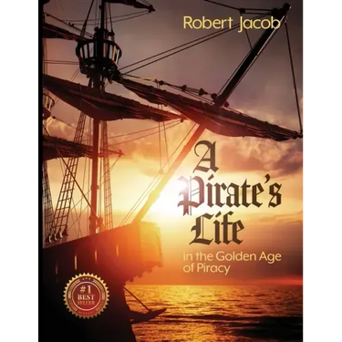 A Pirate's Life in the Golden Age of Piracy