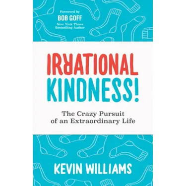 Irrational Kindness: The Crazy Pursuit of an Extraordinary Life