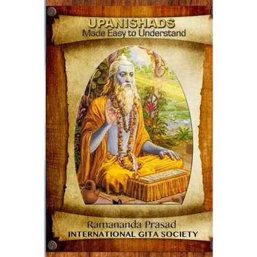 UPANISHADS Made Easy to Understand: Principal Upanishads, Presented in an easy to read and Understand Modern English with gloss on all 511 verses of t