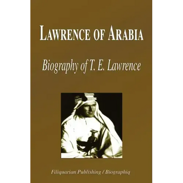 Lawrence of Arabia - Biography of T. E. Lawrence (Biography)